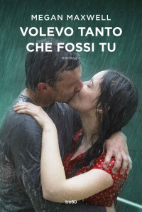 Megan Maxwell — Volevo tanto che fossi tu (Italian Edition)