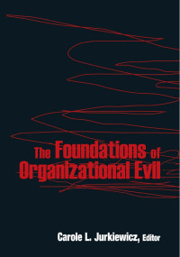 Jurkiewicz, Carole L.; — The Foundations of Organizational Evil