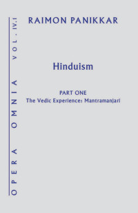 Panikkar, Raimon — Hinduism: The Vedic Experience: Mantramanjari