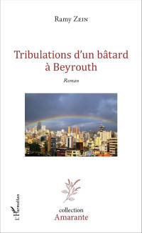 Ramy Zein [Zein, Ramy] — Tribulations d'un bâtard à Beyrouth