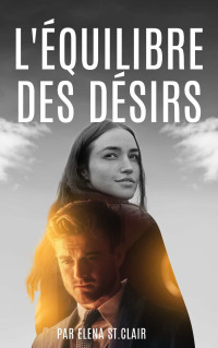 Elena St.Clair — L'Équilibre des Désirs - Une Romance Captivant par Elena St. Clair (French Edition)