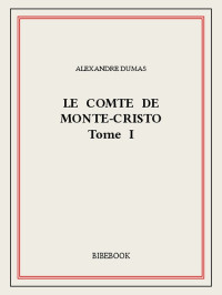 Alexandre Dumas [Dumas, Alexandre] — Le comte de Monte-Cristo I