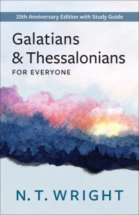 N.T. Wright; — Galatians and Thessalonians for Everyone