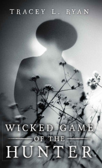 Tracey Ryan — Wicked Game of the Hunter: A Suspenseful Thriller Series (Volume 1 of 3)
