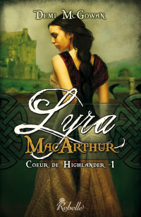 Demi McGowan [McGowan, Demi] — Coeur de Highlander 1 - Lyra MacArthur