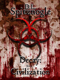 Spitznogle, D.L. — Decay | Book 1 | Civilization