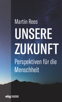 Martin Rees; — Unsere Zukunft