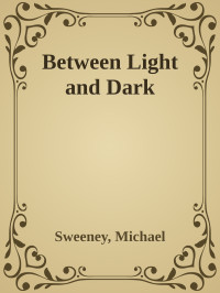 Sweeney, Michael — Between Light and Dark