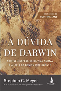 Stephen C. Meyer — A dúvida de Darwin: A origem explosiva da vida animal e a ideia do Design Inteligente