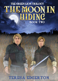 Teresa Edgerton — The Moon in Hiding (Green Lion Trilogy Book 2)
