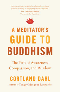 Cortland Dahl — A Meditator's Guide to Buddhism: The Path of Awareness, Compassion, and Wisdom