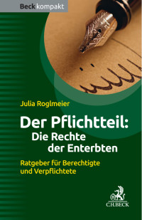 Roglmeier, Julia. — Der Pflichtteil: Die Rechte der Enterbten