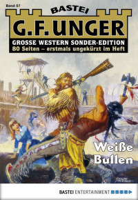 G. F. Unger — G. F. Unger Sonder-Edition - Folge 057: Weiße Bullen (German Edition)