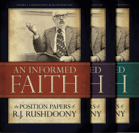 R. J. Rushdoony — An Informed Faith: The Position Papers of R. J. Rushdoony