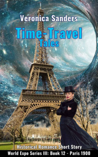 Veronica Sanders — Time-Travel Tales Book 12 - Paris 1900: Historical Romance Short Story (World Expo Series III)