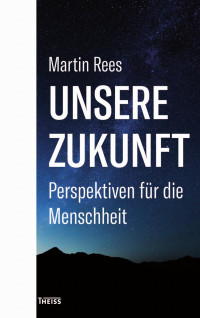 Martin Rees; — Unsere Zukunft