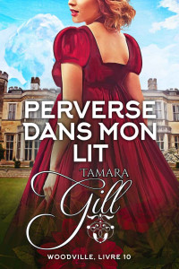 Tamara Gill — Perverse dans mon lit - Woodville tome 10