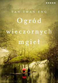 Tan Twan Eng — Ogród wieczornych mgieł