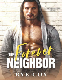 Rye Cox — The Forever Neighbor: A Best Friends to Lovers Sunshine/Grump Gay Romance (Corio Heights Book 3)