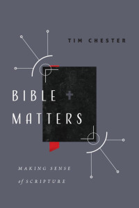 Tim Chester — Bible Matters: Making Sense of Scripture