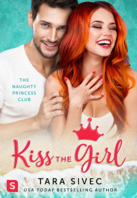 Tara Sivec — Kiss the Girl--The Naughty Princess Club