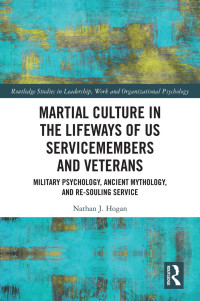 Nathan J. Hogan — Martial Culture in the Lifeways of US Servicemembers and Veterans; Military Psychology, Ancient Mythology,