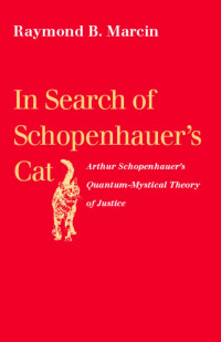 Marcin, Raymond B. — In Search of Schopenhauer's Cat