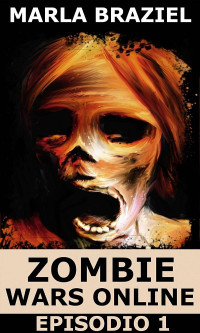 Marla Braziel — Zombie Wars Online - Episodio 1