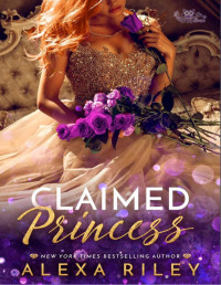 Alexa Riley — Claimed princess (Saga The princess 3)