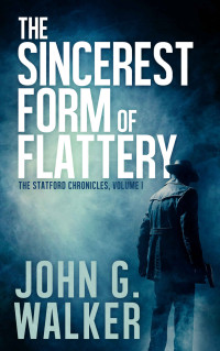 John Walker — The Sincerest Form of Flattery (The Statford Chronicles Book 1)