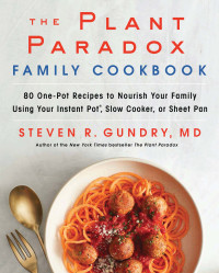 Dr. Steven R. Gundry, MD — The Plant Paradox Family Cookbook