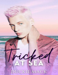 Duckie Mack — Tricked at Sea: An MM friends to Lovers Romance