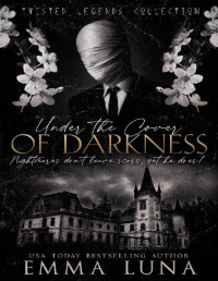 Emma Luna — Under The Cover Of Darkness: A Dark Contemporary Romance (Twisted Legends Collection)