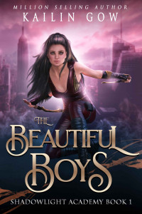 Kailin Gow — The Beautiful Boys: A High School NA Reverse Harem Paranormal Bully Romance (Shadowlight Academy Book 1)