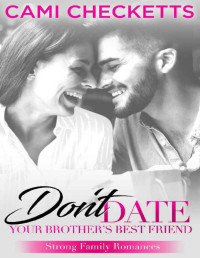 Cami Checketts [Checketts, Cami] — Don't Date Your Brother's Best Friend: Strong Family Romances
