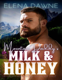 Elena Dawne — Mountain Daddy's Milk & Honey (Spice in the Mountains Book 1)