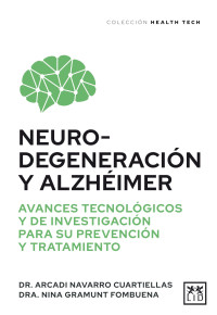 Arcadi Navarro Cuartiellas & Nina Gramunt Fombuena — Neurodegeneración y Alzhéimer. Avances tecnológicos y de investigación para su prevención y tratamiento