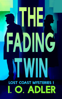 I.O. Adler — The Fading Twin (Lost Coast Mystery Book 1)