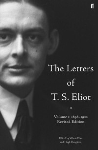 Eliot, T.S. — The Letters of T.S. Eliot, Volume 1: 1898-1922