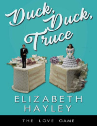 Elizabeth Hayley — Duck, Duck, Truce (The Love Game Book 8)