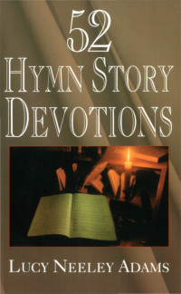 Lucy Adams; — 52 Hymn Story Devotions