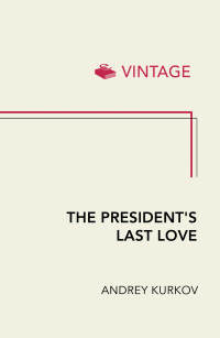 Andrey Kurkov — The President’s Last Love