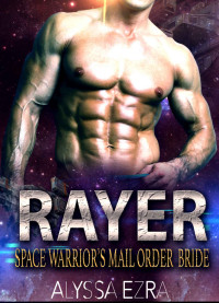 Alyssa Ezra — Alien Romance: RAYER: Space Alien's Mail Order Bride (Space Beasts Book 2)