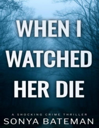 Sonya Bateman — When I Watched Her Die