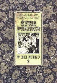 Stanisław Wasylewski — Życie polskie w XIX wieku