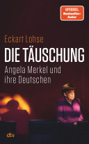 Eckart Lohse — Die Täuschung: Angela Merkel und ihre Deutschen