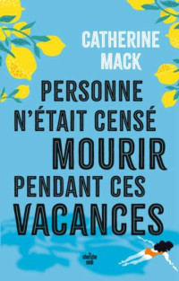 Mack, Catherine — Personne n'était censé mourir pendant ces vacances