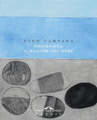 Dino Campana — Preferisco il rumore del mare