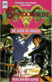 Alpers, Hans Joachim — [Shadowrun 11] • Deutschland in den Schatten 2 · Die Augen des Riggers