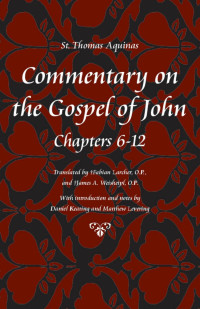 Thomas, Weisheipl, James A., Larcher, Fabian R. — Commentary on the Gospel of John